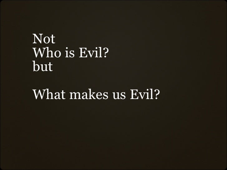 Not Who is Evil? but