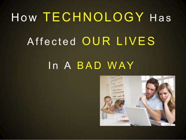 how has technology impacted our lives essay