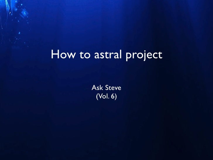 How to astral project ask Steve G. Jones vol. 6