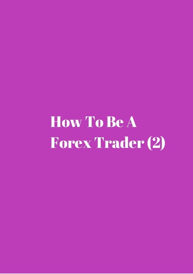 Being a forex trader