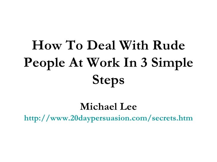 How To Deal With Disrespectful Employees How To Deal With Rude People At Work In 3 Simple Steps