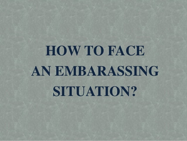 http://image.slidesharecdn.com/howtofaceembarassingsituation-140606105101-phpapp01/95/how-to-face-embarassing-situation-1-638.jpg?cb=1402051913