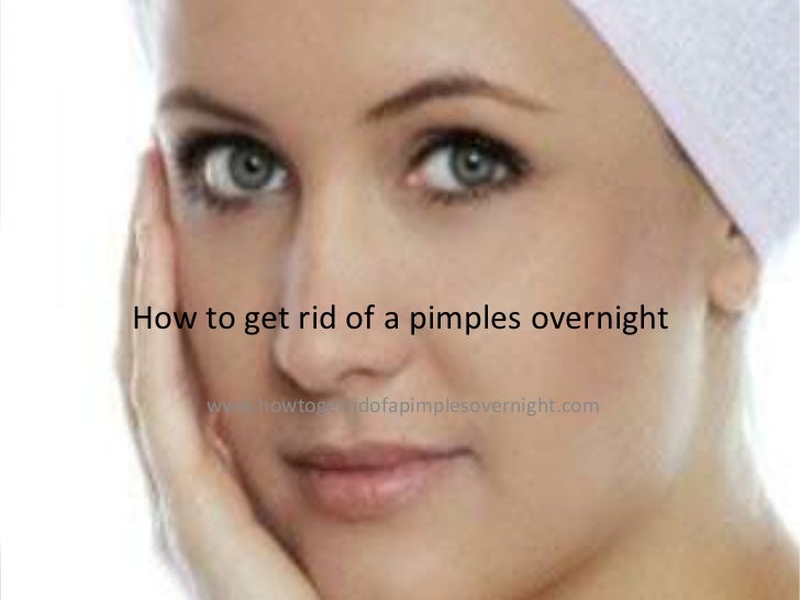 How To Get Rid Of Pimples On Face How To Get Rid Of Pimples On Face 