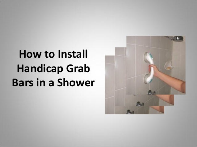 Can you install a grab bar in a fiberglass shower Can you install a grab bar in a fiberglass shower