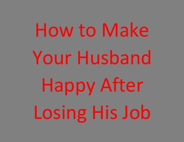 how to make your happy how to make your husband happy after losing his how to make your happy how to make your husband happy after losing his