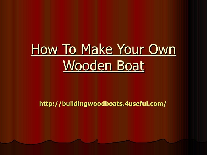 How to make your own wooden boat