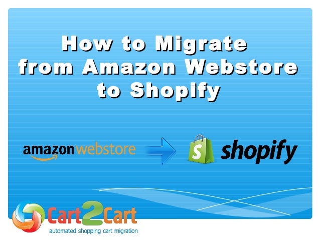 how to migrate from amazon webstore to shopify amazon webstore