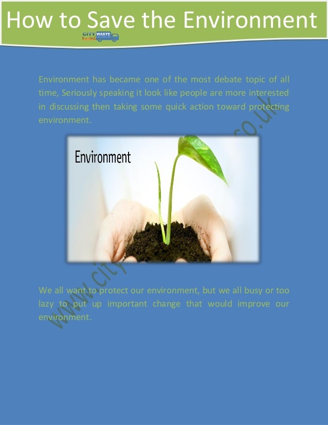 short essay on save environment save life Save humanity, save the earth two interrelated global crises confront us in this intense epoch exponentially accelerated technological development has pushed the inherent contradiction of capitalist to its limit and created an polarization of wealth and power, manifesting itself in broad declines in the standard of living of previously. short essay on save environment save life Save humanity, save the earth two interrelated global crises confront us in this intense epoch exponentially accelerated technological development has pushed the inherent contradiction of capitalist to its limit and created an polarization of wealth and power, manifesting itself in broad declines in the standard of living of previously.