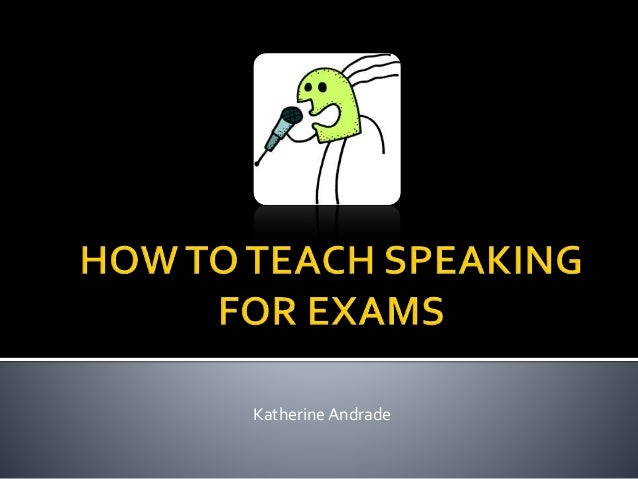 how to teach to speak how to teach speaking for exams how to teach to speak how to teach speaking for exams