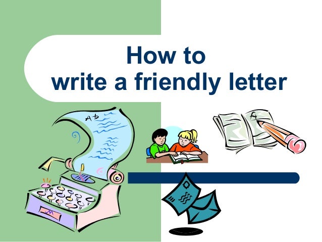 How To Write A Friendly Letter 2012