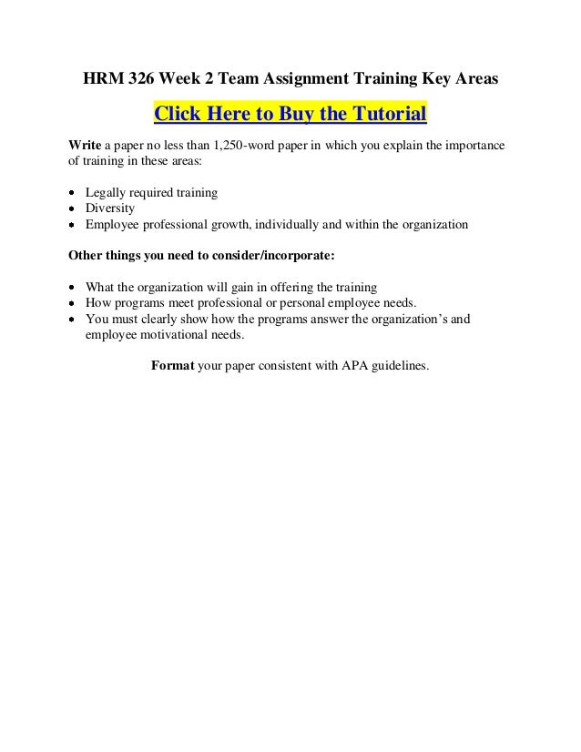 hrm 326 week 3 team assignment Hrm/326 hrm326 hrm 326 week 4 team assignment delivery methods format a 5- to 10-slide powerpoint presentation using information from the needs analysis. hrm 326 week 3 team assignment Hrm/326 hrm326 hrm 326 week 4 team assignment delivery methods format a 5- to 10-slide powerpoint presentation using information from the needs analysis.