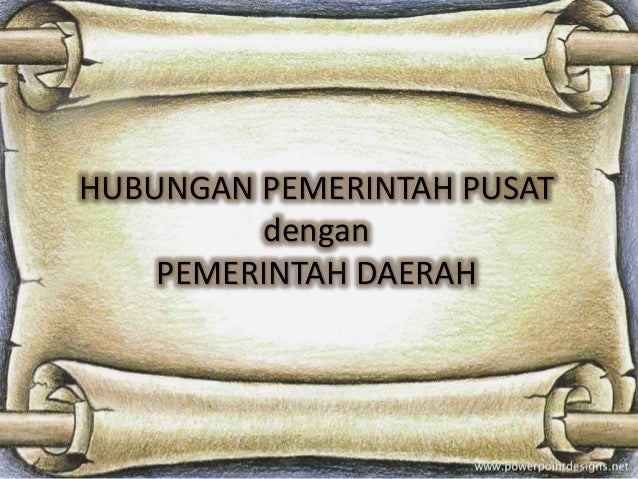 hubungan pemerintah pusat dan pemerintah daerah Hubungan antara pusat dan daerah merupakan sesuatu pemerintahan dengan mengesampingkan peran dan hak pemerintah daerah untuk ikut terlibat langsung dan. hubungan pemerintah pusat dan pemerintah daerah Hubungan antara pusat dan daerah merupakan sesuatu pemerintahan dengan mengesampingkan peran dan hak pemerintah daerah untuk ikut terlibat langsung dan.