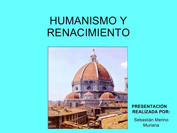 HUMANISMO RENACENTISTA humanismo renacentista: