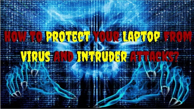 how to your to attack an intruder how to protect your laptop from virus and intruder attacks how to your to attack an intruder how to protect your laptop from virus and intruder attacks