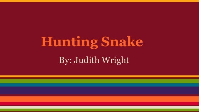 hunting snake by judith wright 2 essay Essays - largest database of quality sample essays and research papers on hunting snake by judith wright. hunting snake by judith wright 2 essay Essays - largest database of quality sample essays and research papers on hunting snake by judith wright.