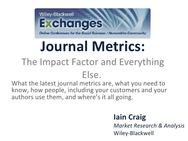 Journal Metrics The Impact Factor and Everything Else