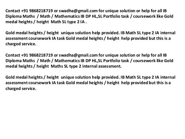 ib math sl type 2 ia gold medal heights Dear ib students hl/sl/studies, we are very experienced ib private tutors who help ib students all over the world through online it doesn't matter how small y. ib math sl type 2 ia gold medal heights Dear ib students hl/sl/studies, we are very experienced ib private tutors who help ib students all over the world through online it doesn't matter how small y.