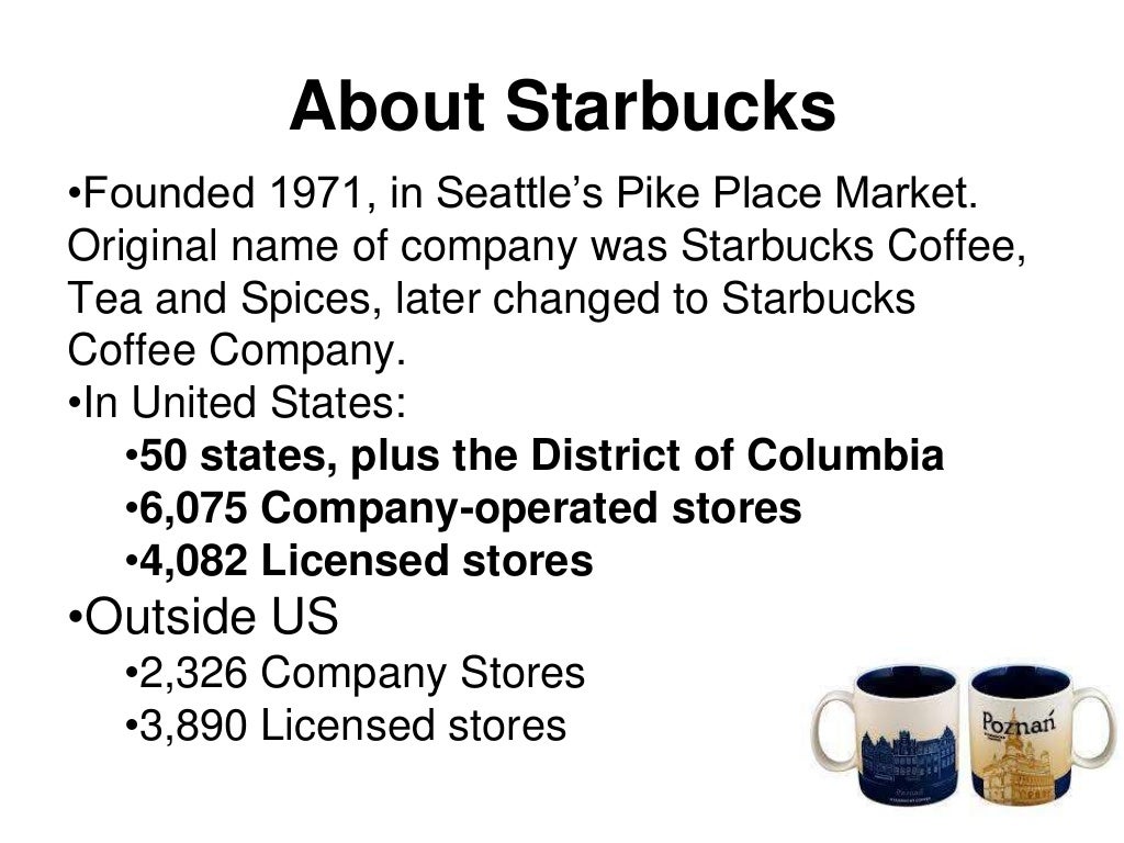 About Starbucks•Founded 1971, in Seattle‟s