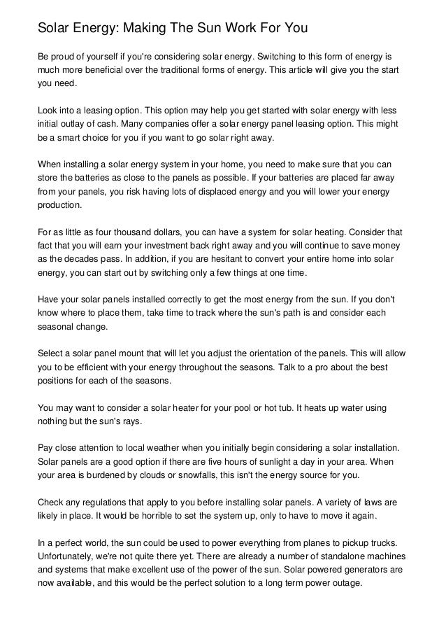 Solar Energy: Making The Sun Work For YouBe proud of yourself if youre considering solar energy. Switching to this form of...