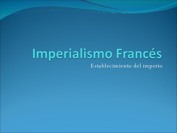 IMPERIALISMO FRANCES imperialismo frances: