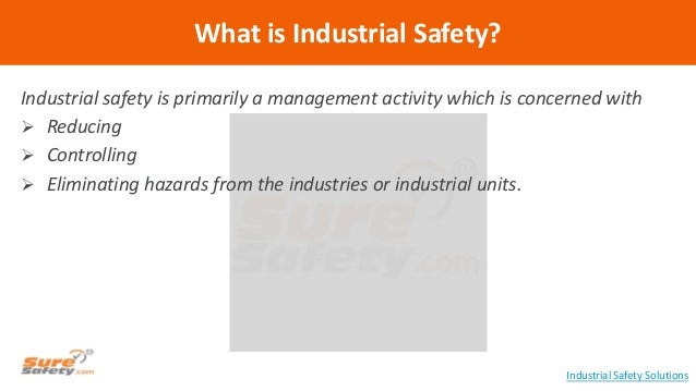 Industrial safety is primarily a management activity which is concerned with
Reducing
Controlling
Eliminating hazard...