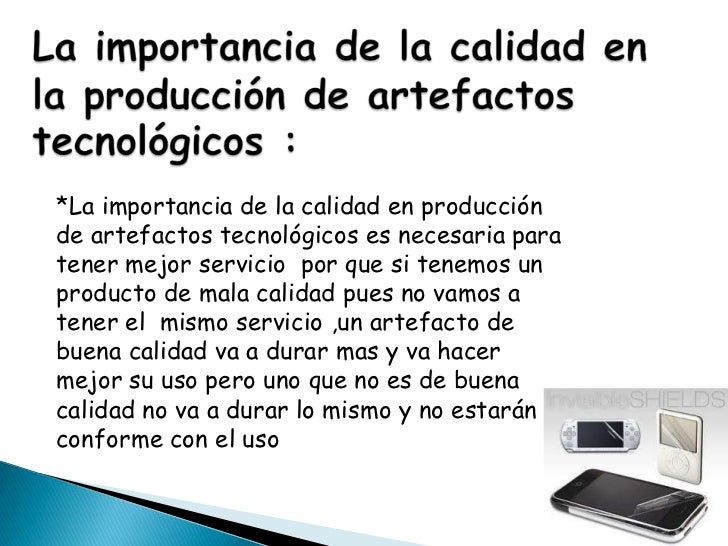 Importancia de la calidad en la produccion de artefactos tecnológicos