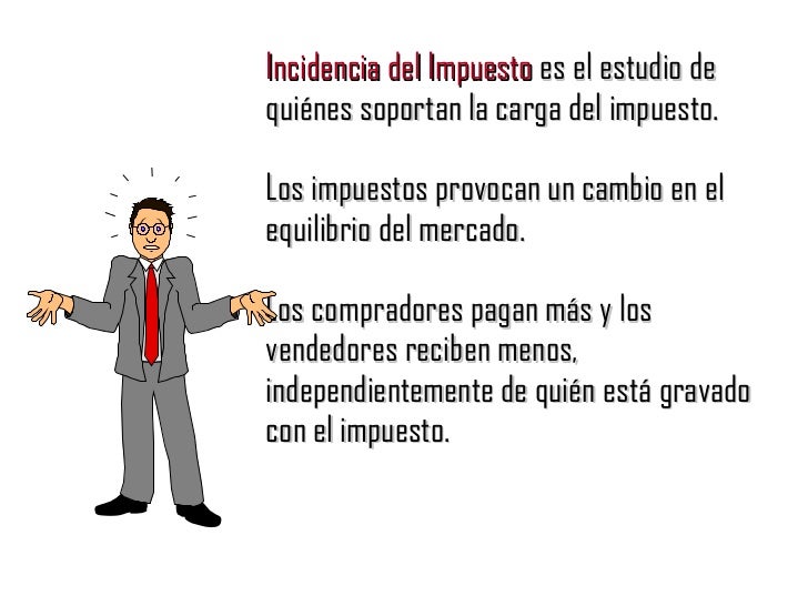  IMPUESTOS:Preguntaron si podian tomar tu dinero? Incidencia-de-los-impuestos-3-728