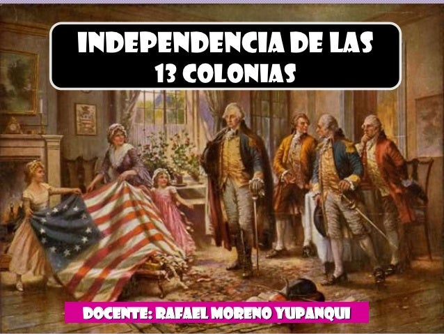 LA REVOLUCION DE LAS 13 COLONIAS INGLESAS la revolucion de las 13 colonias inglesas: