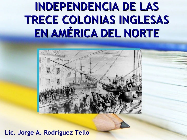 INDEPENDENCIA DE LAS COLONIAS INGLESAS independencia de las colonias inglesas: