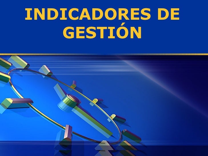INDICADORES DE LA GESTION indicadores de la gestion:
