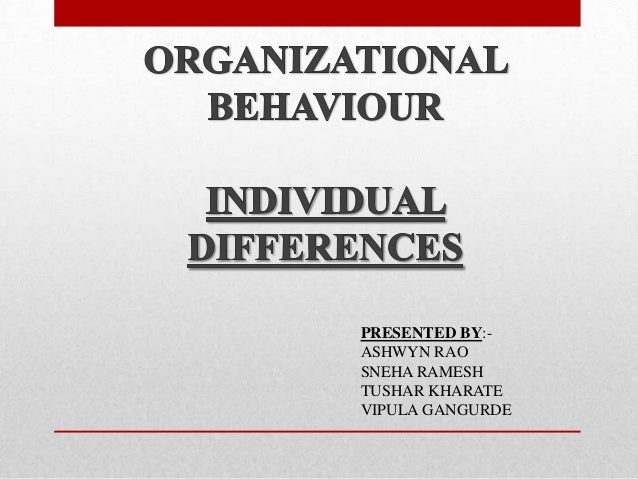 individual differences in organization An individual's personality doesn't just affect the individual, but everyone around them organizations consist of people who work together differences between individuals based on personality traits, may be an incentive for the development of creativity and a source of conflicts and other problems existing in the organization. individual differences in organization An individual's personality doesn't just affect the individual, but everyone around them organizations consist of people who work together differences between individuals based on personality traits, may be an incentive for the development of creativity and a source of conflicts and other problems existing in the organization.