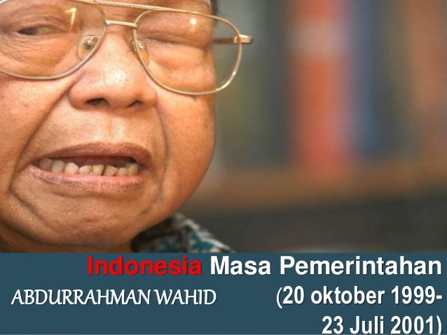 Indonesia Masa Pemerintahan ABDURRAHMAN WAHID (20 oktober 1999- 23 Juli 2001) ... - indonesia-era-reformasi-part-2-2-638