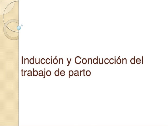 INDUCCION TRABAJO PARTO induccion trabajo parto: