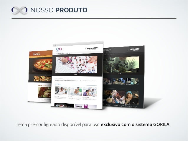 NOSSO PRODUTO
Tema pré-conﬁgurado disponível para uso exclusivo com o sistema GORILA.
 