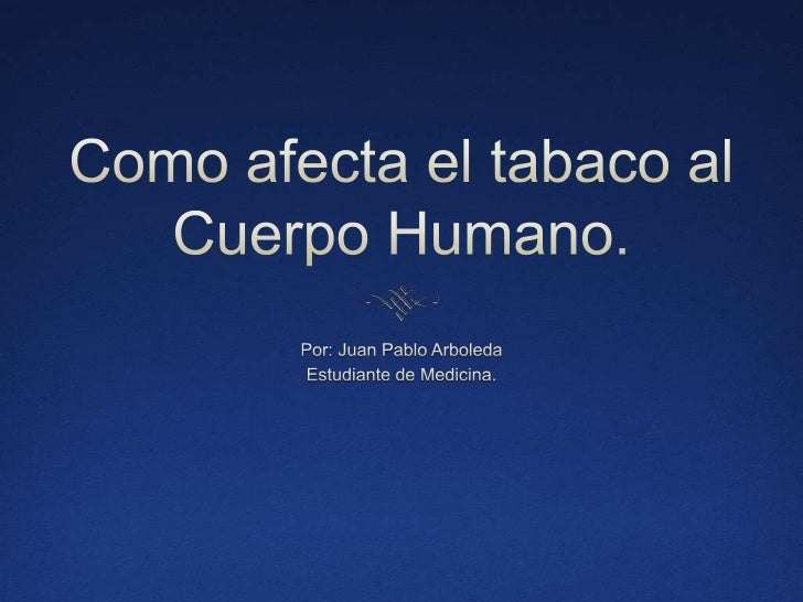 Como afecta el tabaco al cuerpo humano Como afecta el tabaco al cuerpo humano