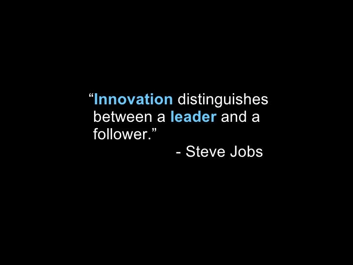 innovation distinguishes between a leader and a follower Yes, i guess moreso the disruption happening in the vuca world for example, the biggest competition for automobile may be from a tech company or other alternatives to transportation. innovation distinguishes between a leader and a follower Yes, i guess moreso the disruption happening in the vuca world for example, the biggest competition for automobile may be from a tech company or other alternatives to transportation.