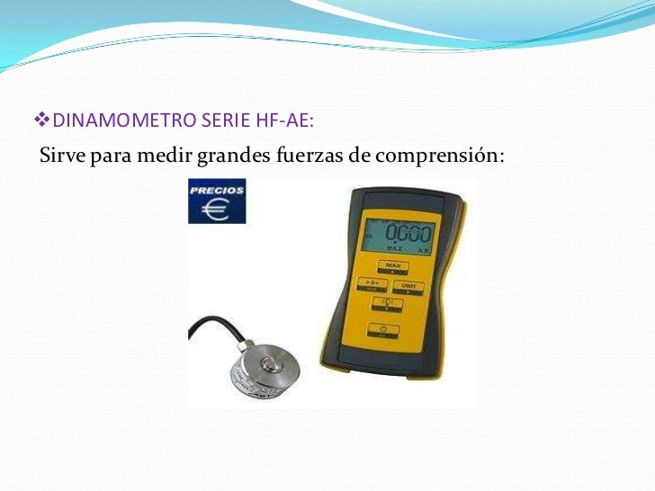 Instrumentos para medir la fuerza Instrumentos para medir la fuerza