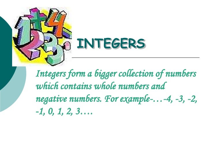TYPES OF INTEGERSPOSITIVEINTEGERS- 1, 2, 3,4…i.e. the natural numbersare called positive integers.NEGATIVEINTEGERS- -1, -2...