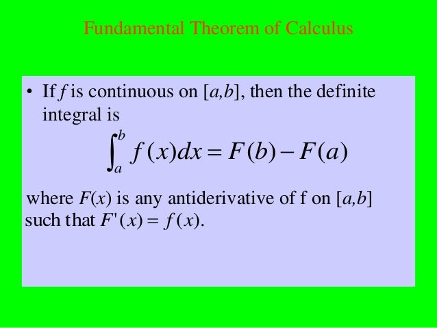 Fundamental Theorem of Calculus• If f is continuous on [a,b], then the definite  integral is               b           a ...