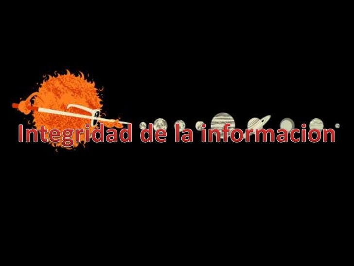INTEGRIDAD DE LA INFORMACION integridad de la informacion: