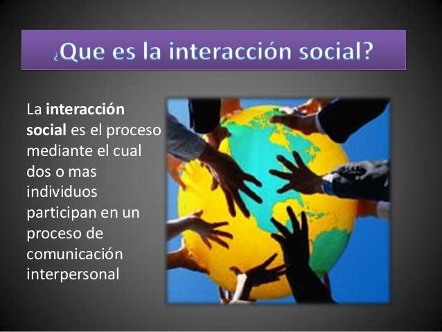 Interacción social, grupos, y organizaciones sociales
