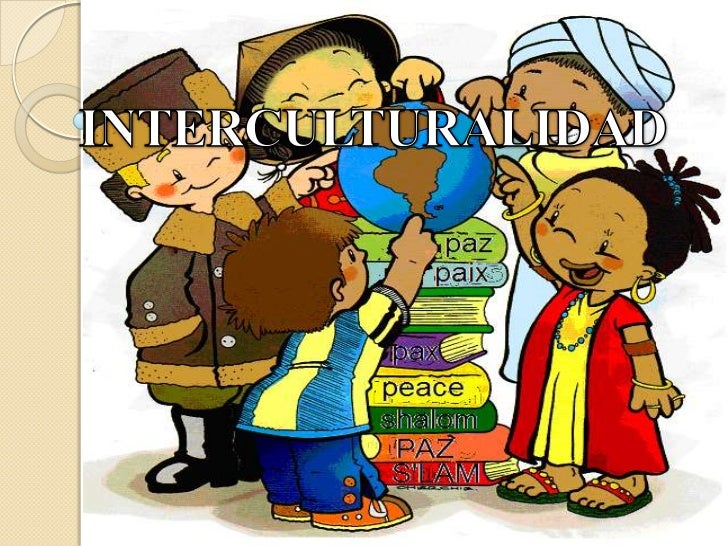 INTERCULTURALIDAD interculturalidad: