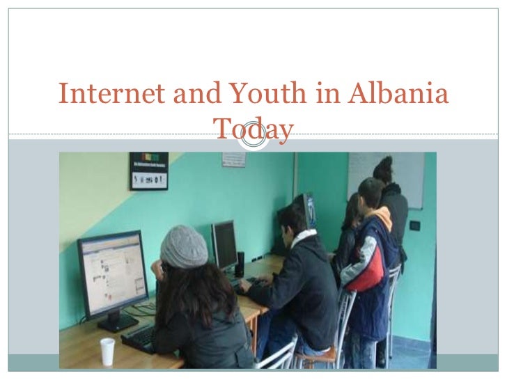 Internet and youth in albania today