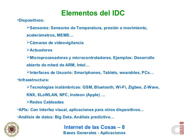 Internet de las Cosas – 8
Bases Generales - Aplicaciones
Elementos del IDC
•Dispositivos:
Sensores: Sensores de Temperatu...