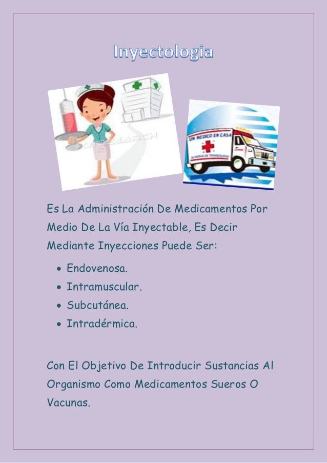 Es La Administración De Medicamentos PorMedio De La Vía Inyectable, Es DecirMediante Inyecciones Puede Ser: Endovenosa. ...