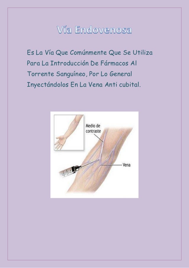 Es La Vía Que Comúnmente Que Se UtilizaPara La Introducción De Fármacos AlTorrente Sanguíneo, Por Lo GeneralInyectándolos ...