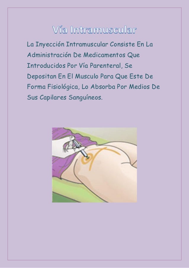 La Inyección Intramuscular Consiste En LaAdministración De Medicamentos QueIntroducidos Por Vía Parenteral, SeDepositan En...