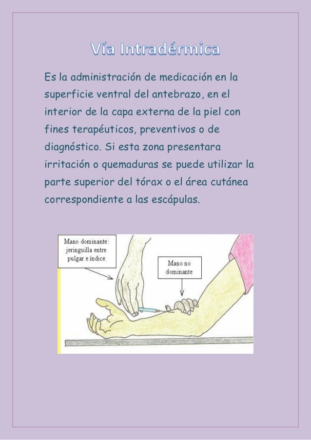 Es la administración de medicación en lasuperficie ventral del antebrazo, en elinterior de la capa externa de la piel conf...