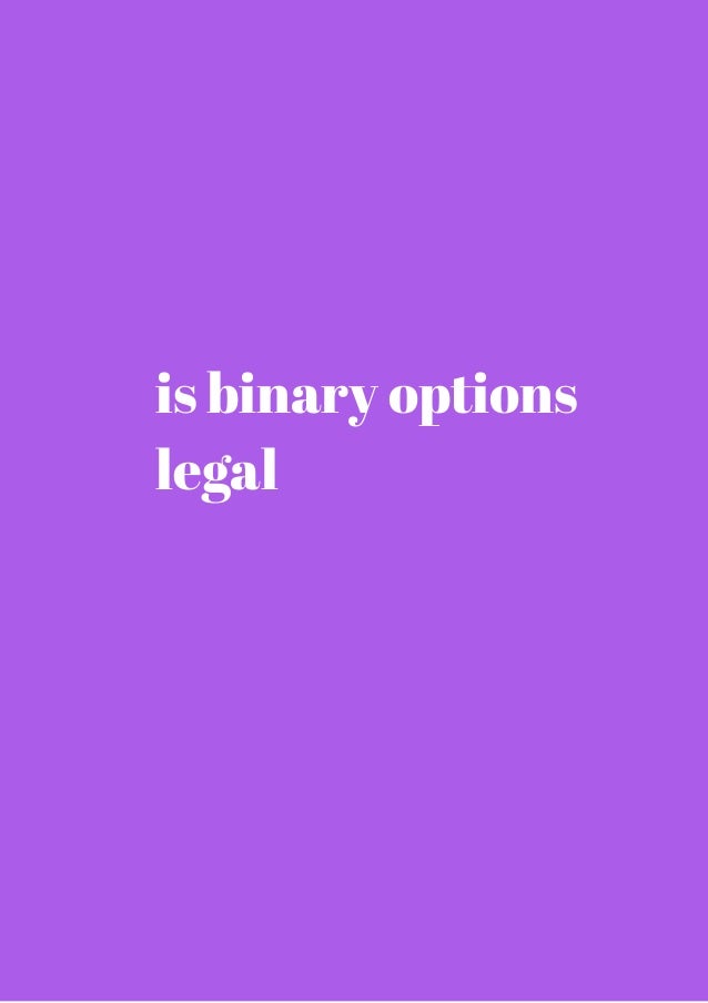 99 is binary option trading legal