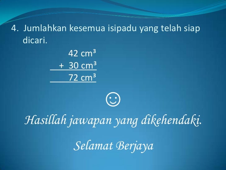 4. Jumlahkan kesemua isipadu yang telah siap dicari. 42 cm³ + 30 cm³ 72 cm³ ...